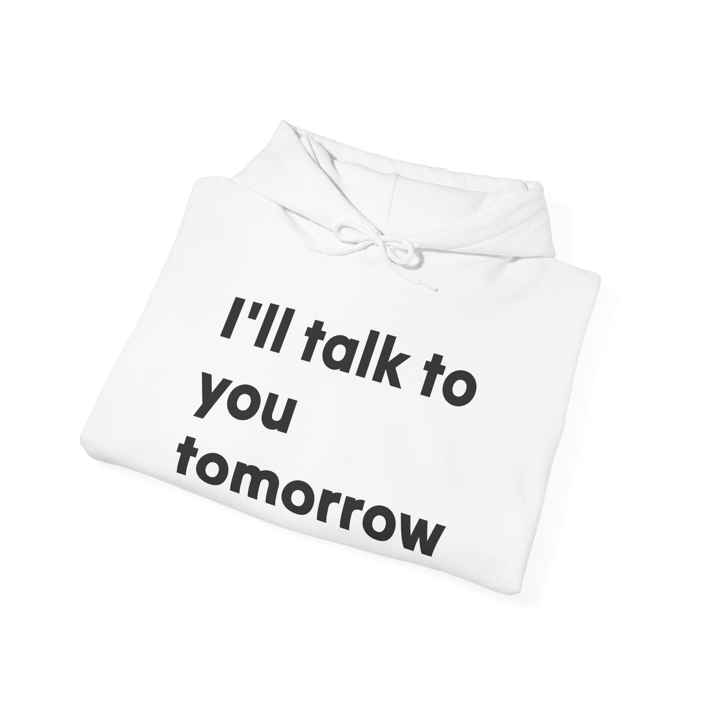 Funny Quote Hoodie "Sshhh...I'll talk to you tomorrow"