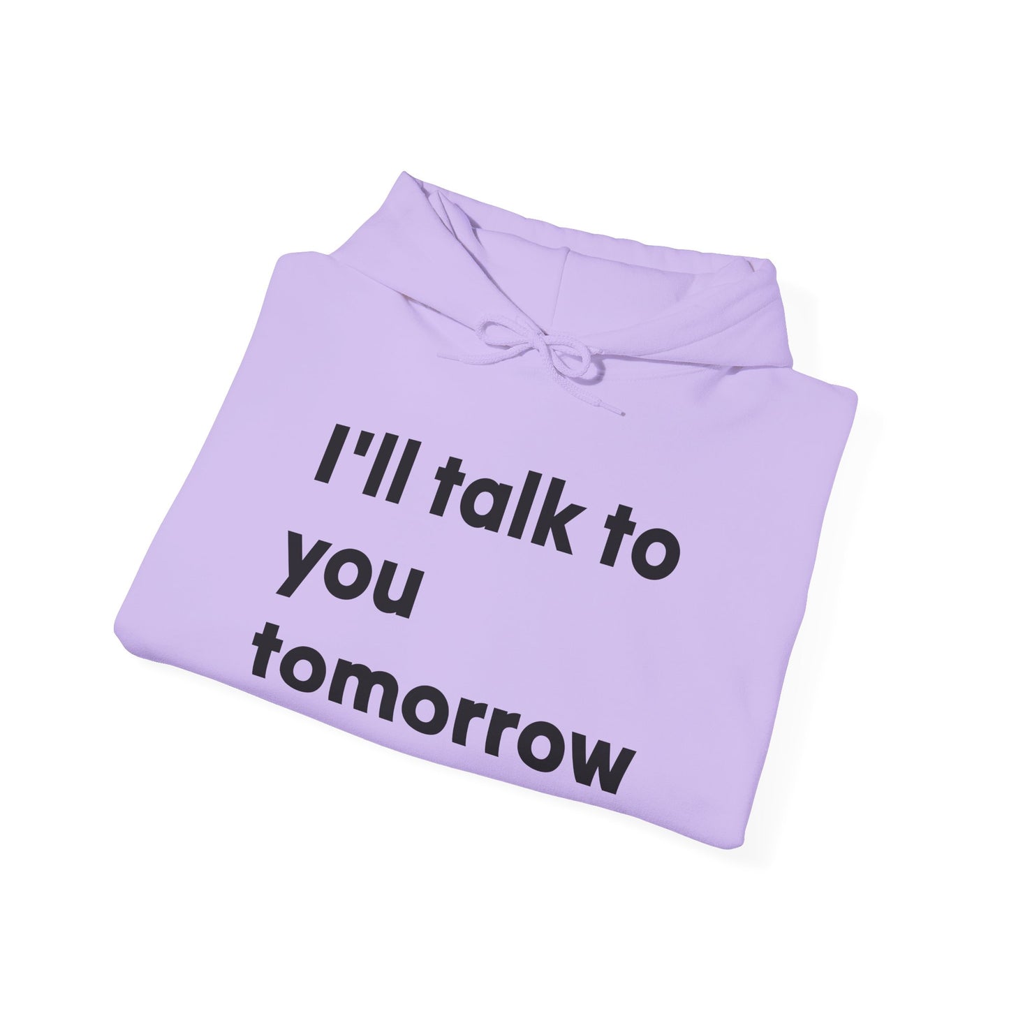 Funny Quote Hoodie "Sshhh...I'll talk to you tomorrow"